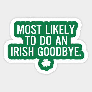 Funny St Patrick's Day-Most Likely To Do An Irish Goodbye Sticker